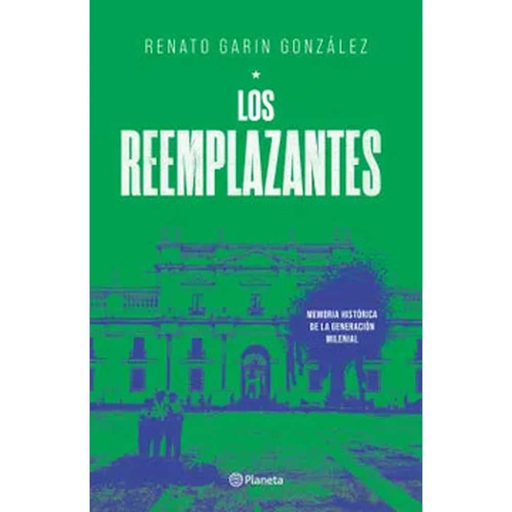 Libro Los reemplazantes de Renato Garín González - Planeta