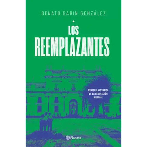 Libro Los reemplazantes de Renato Garín González - Planeta