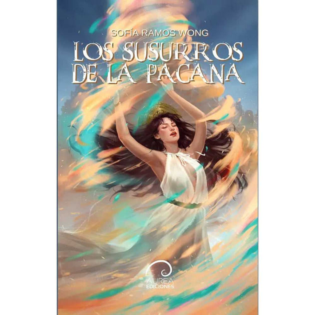 Libro Los Susurros De La Pacana De Sofía Ramos Wong - Aurea Ediciones
