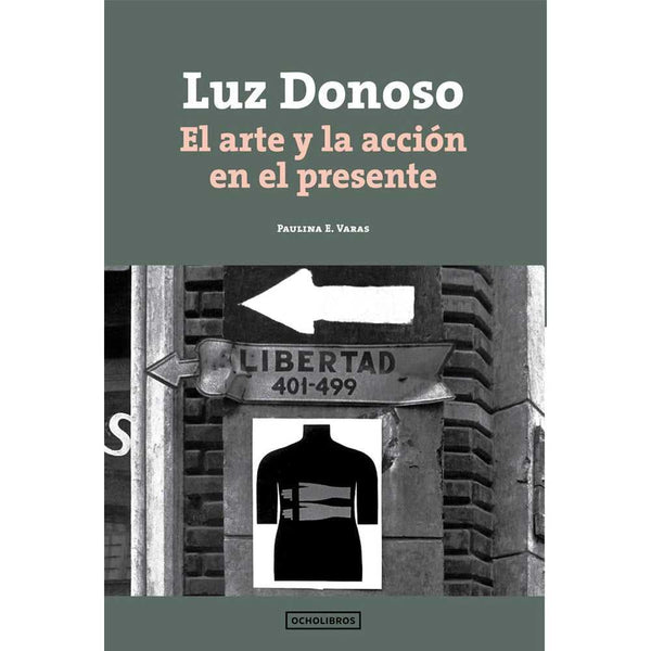 Libro Luz Donoso El Arte Y La Acción En El Presente de Paulina V.