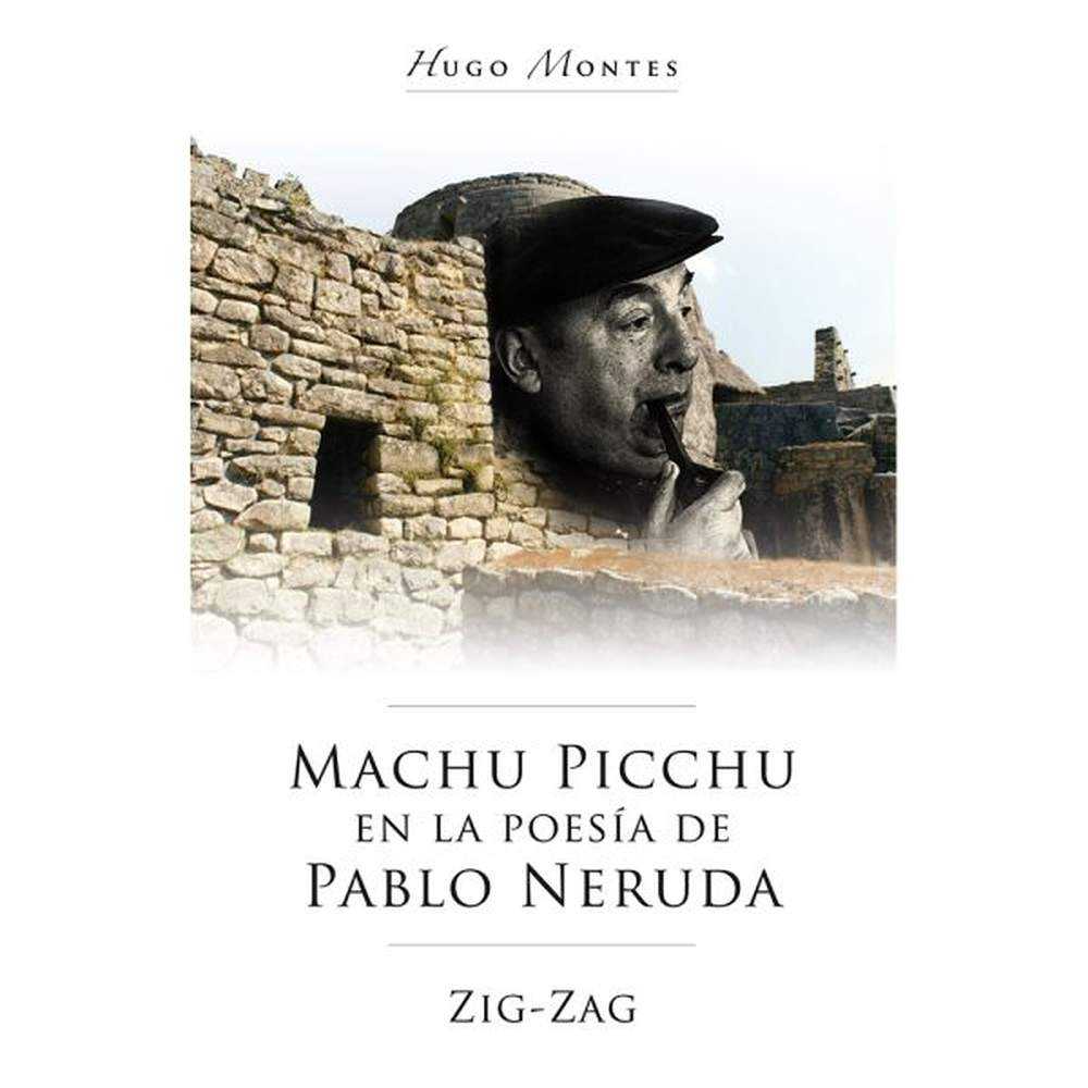 Libro Machu Picchu En La Poesía De Pablo Neruda De Hugo Montes - Zig Zag