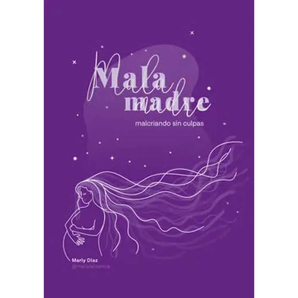 Libro Mala Madre: Malcriando Sin Culpas de Marly Díaz