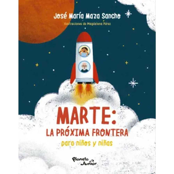 Libro Marte La Próxima Frontera Para Niños Y Niñas de José María Maza Sancho - Planeta Junior