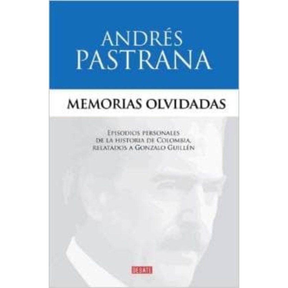 Libro Memorias Olvidadas de Andrés Pastrana Arango - DEBATE