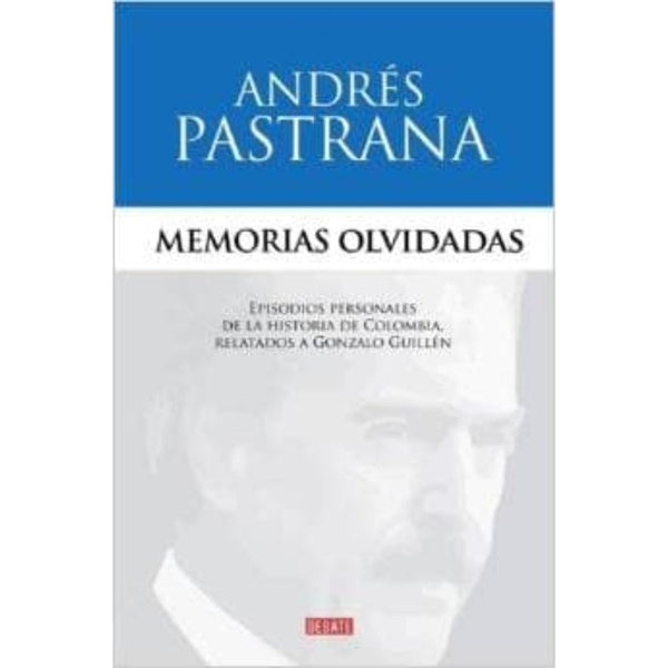 Libro Memorias Olvidadas de Andrés Pastrana Arango - DEBATE