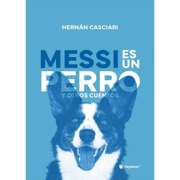 Libro Messi Es Un Perro Y Otros Cuentos De Hernán Casciari - Voyaleer
