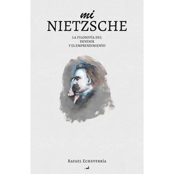 Libro Mi Nietzsche: La Filosofia del Devenir y el Emprendimiento Rafael Echeverria