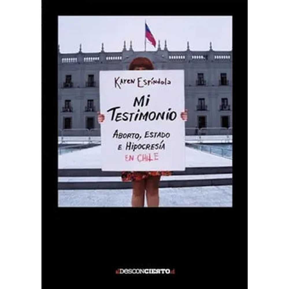 Libro Mi Testimonio Aborto Estado E Hipocresia En Chile de Karen E. - ELDESCONCIERTO