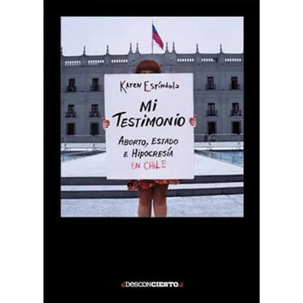 Libro Mi Testimonio Aborto Estado E Hipocresia En Chile de Karen E. - ELDESCONCIERTO