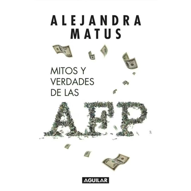Libro Mitos Y Verdades De Las Afp De Alejandra Matus - Aguilar