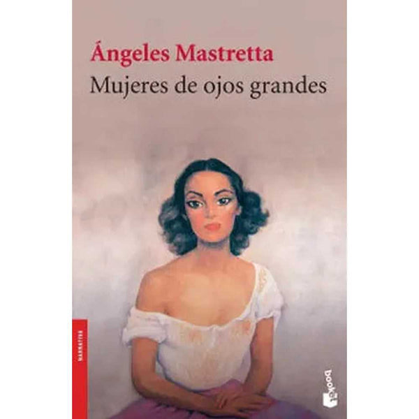 Libro Mujeres de ojos grandes de Ángeles Mastretta - Booket