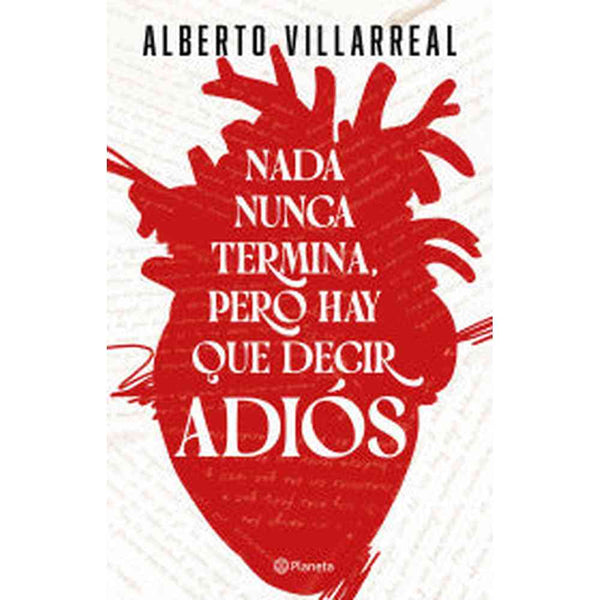 Libro Nada nunca termina, pero hay que decir adiós de Alberto Villarreal - Planeta