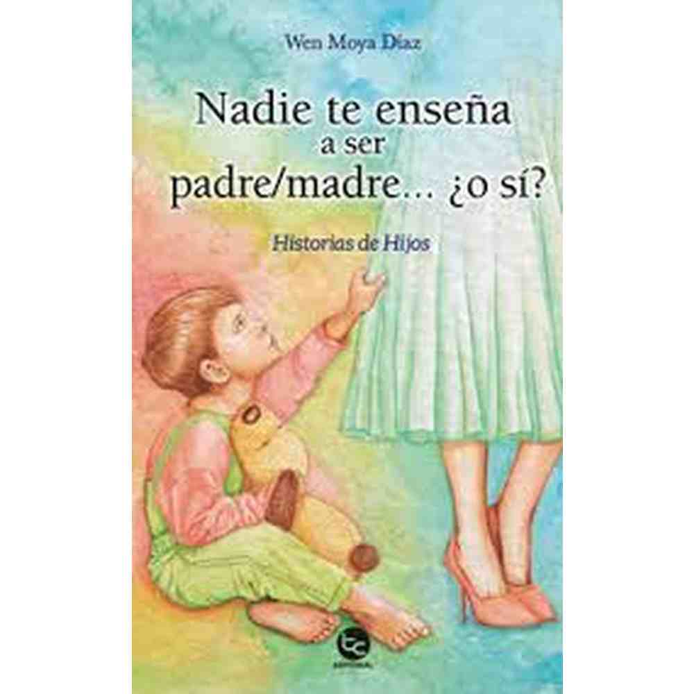 Libro Nadie Te Enseña A Ser Padre/madre de Wendy Moya