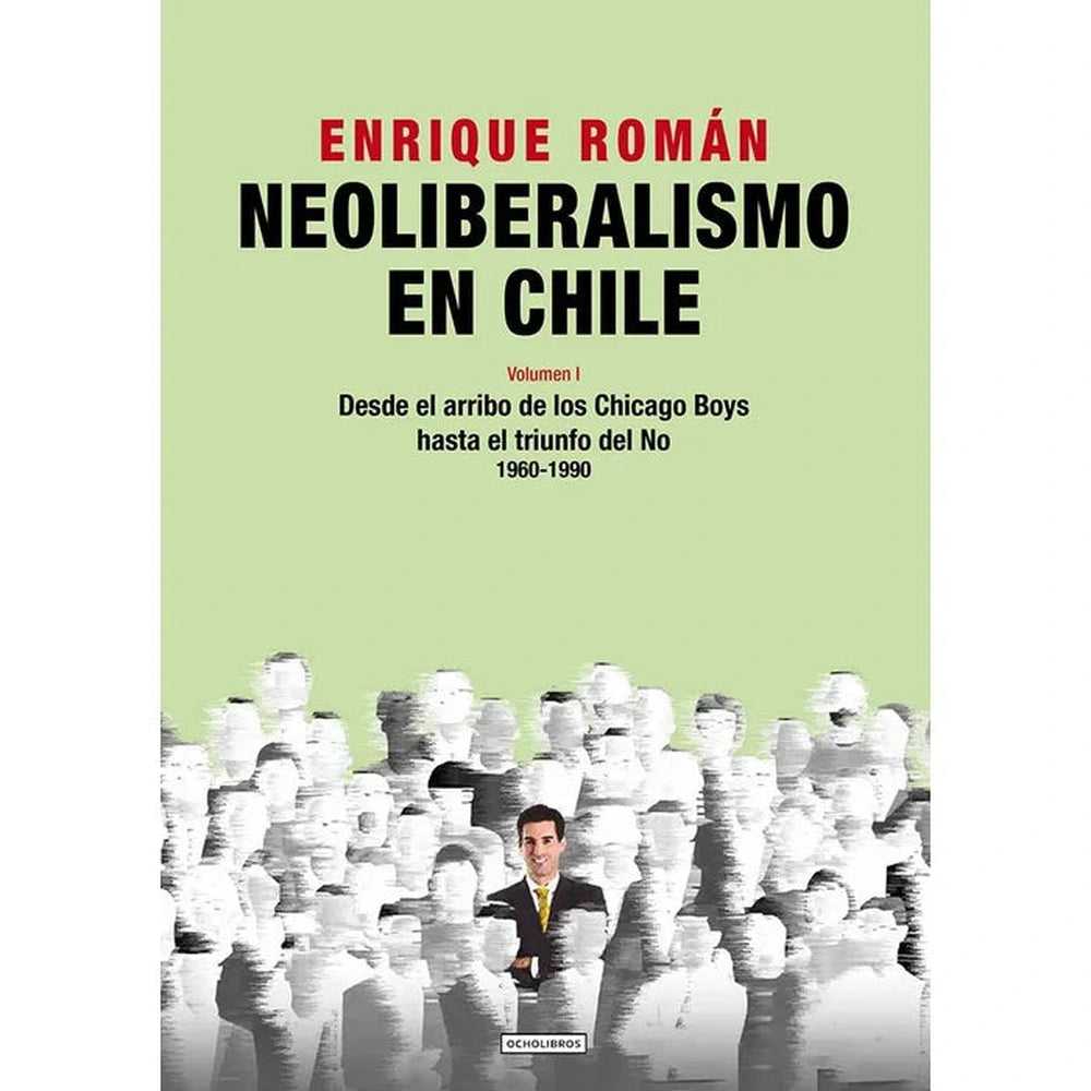 Libro Neoliberalismo En Chile. Volumen I de Roman, Enrique - OCHOLIBROS