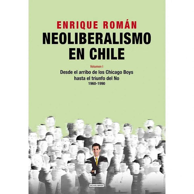 Libro Neoliberalismo En Chile. Volumen I De Roman, Enrique - Ocholibros