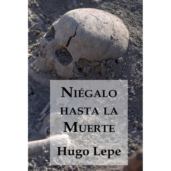 Libro Niégalo Hasta la Muerte de Lepe Hugo - Editorial Segismundo Spa
