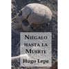 Libro Niégalo Hasta La Muerte De  Lepe Hugo - Editorial Segismundo Spa