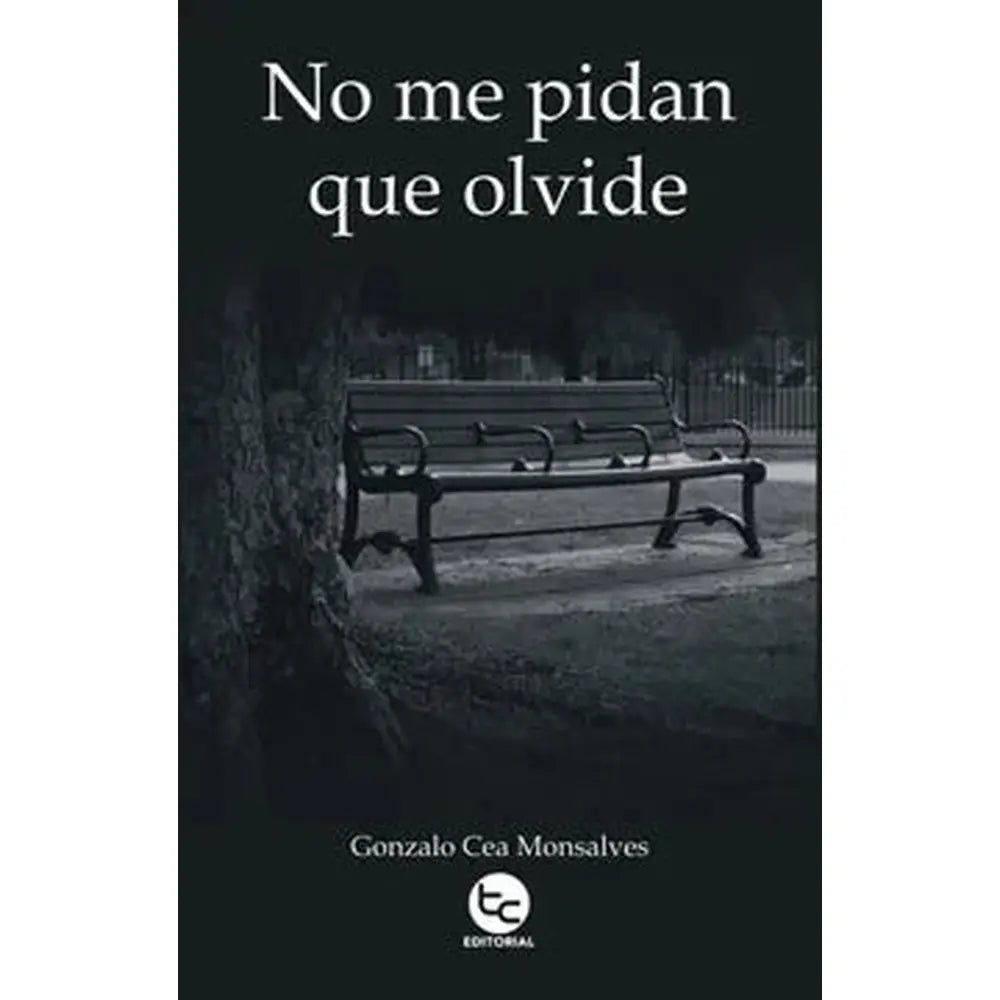 Libro No Me Pidan Que Olvide de Gonzalo Cea Monsalves
