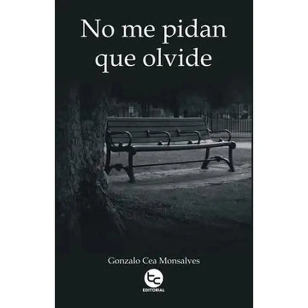 Libro No Me Pidan Que Olvide de Gonzalo Cea Monsalves