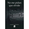 Libro No Me Pidan Que Olvide De Gonzalo Cea Monsalves