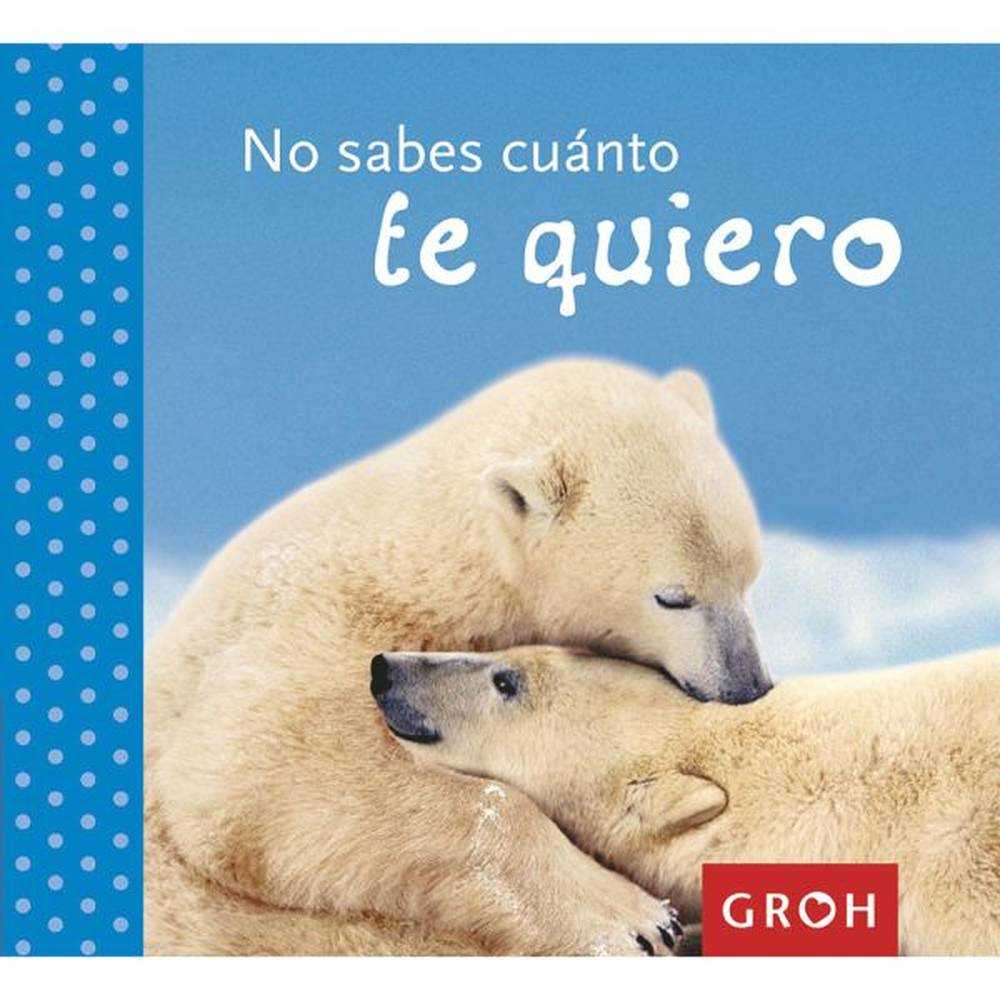 Libro No Sabes Cuánto Te Quiero - Groh