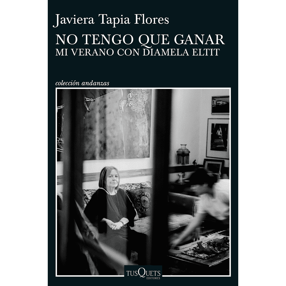Libro No Tengo Que Ganar Mi Verano Con Diamela Eltit De Javiera Tapia - Tusquets