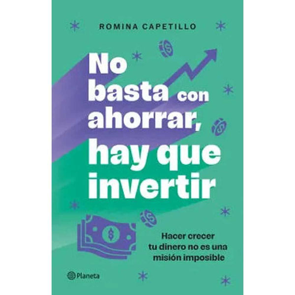 Libro No basta con ahorrar, hay que invertir de Romina Capetillo - Planeta