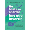 Libro No Basta Con Ahorrar, Hay Que Invertir De Romina Capetillo - Planeta