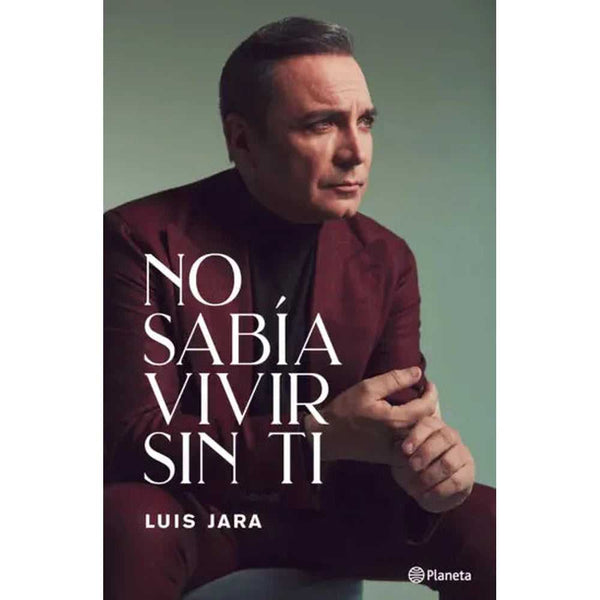 Libro No sabía vivir sin ti de Luis Jara - Planeta