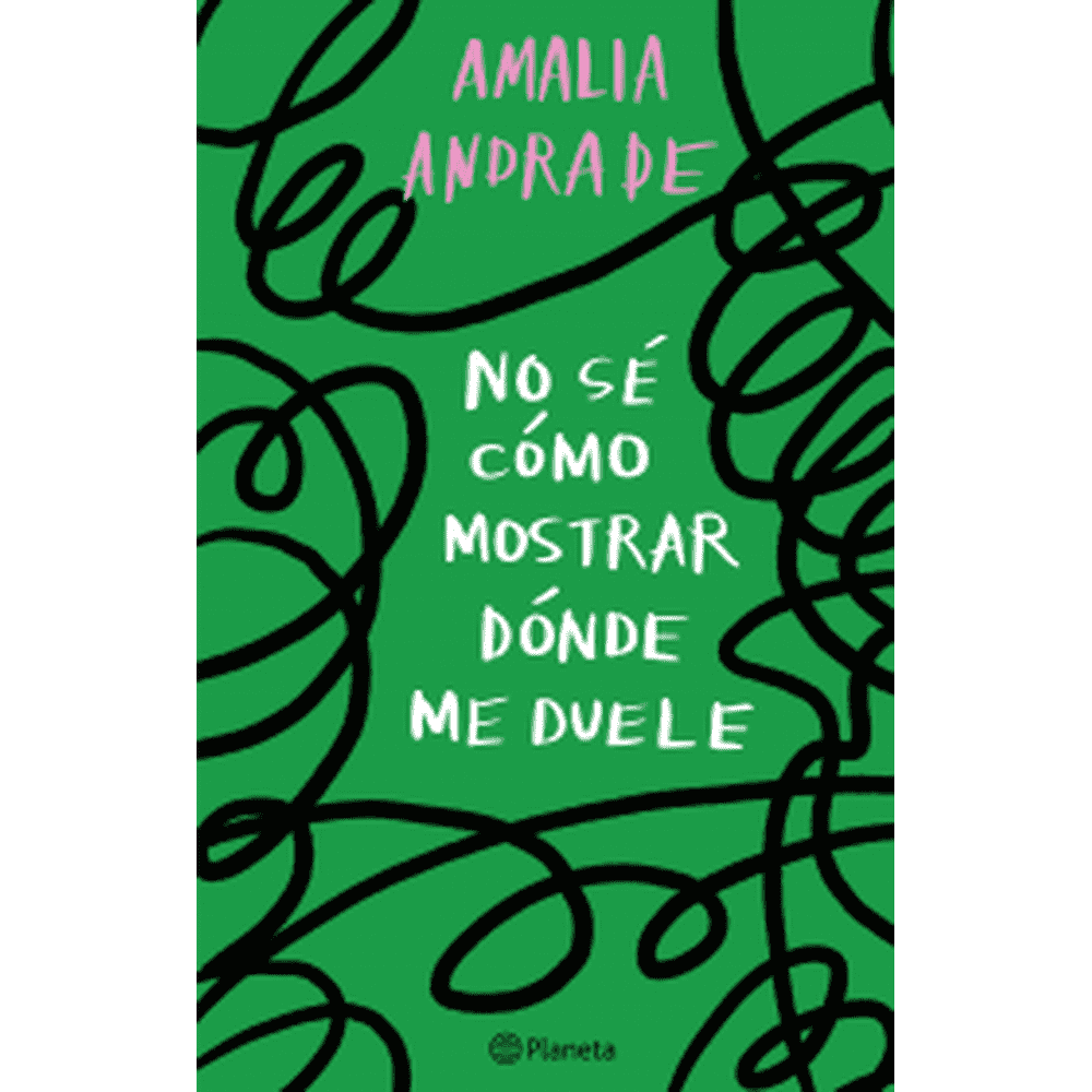 Libro No sé cómo mostrar dónde me duele de Amalia Andrade - Planeta