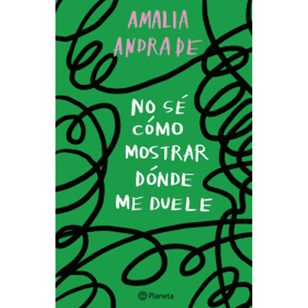 Libro No sé cómo mostrar dónde me duele de Amalia Andrade - Planeta
