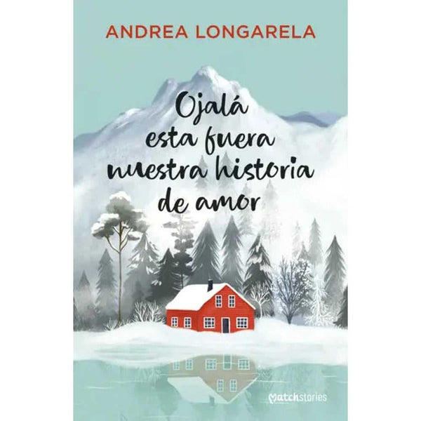 Libro Ojalá esta fuera nuestra historia de amor de Andrea Longarela - Esencia