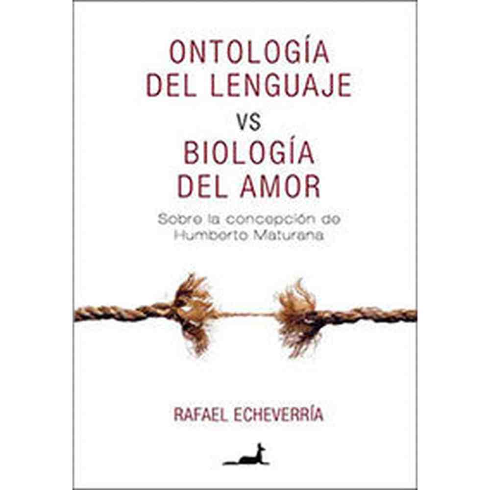 Libro Ontología Del Lenguaje Vs Biología Del Amor de Rafael Echeverría -J.C. SAEZ EDITOR