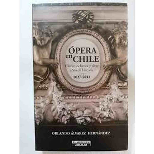 Libro Ópera En Chile. 1827-2014 De Orlando Álvarez.
