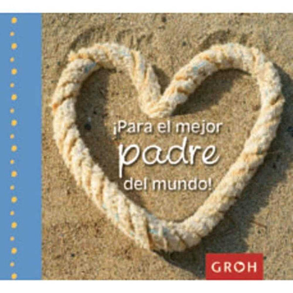 Libro !Para El Mejor Padre Del Mundo! -  Groh