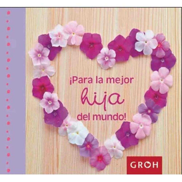 Libro !Para La Mejor Hija Del Mundo! - Groh