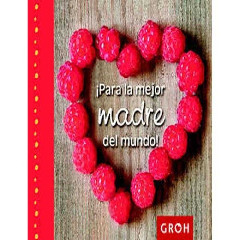 Libro !Para La Mejor Madre Del Mundo! -  Groh