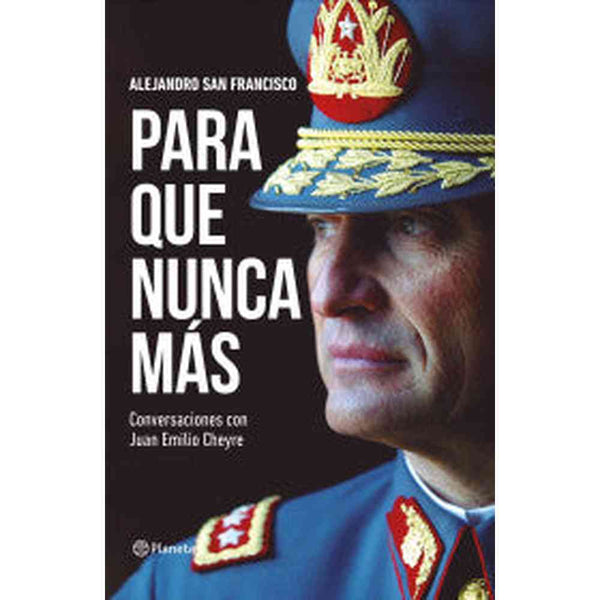 Libro Para que nunca más de Juan Emilio Cheyre - Planeta