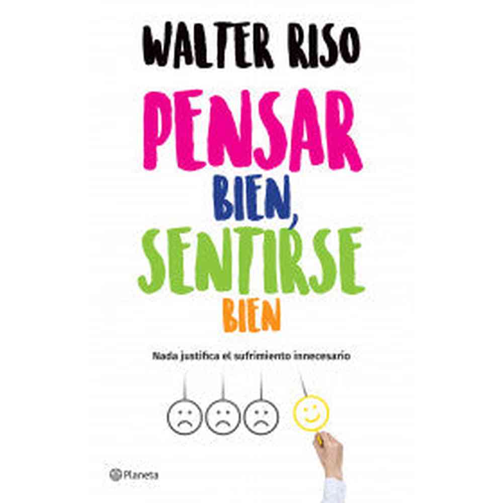 Libro Pensar bien, sentirse bien de Walter Riso - Planeta