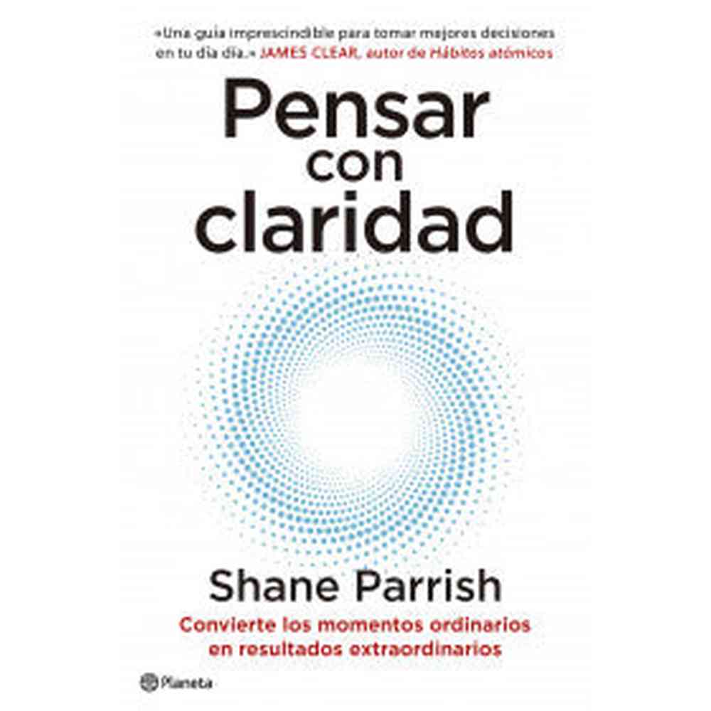 Libro Pensar con claridad de Shane Parrish - Planeta