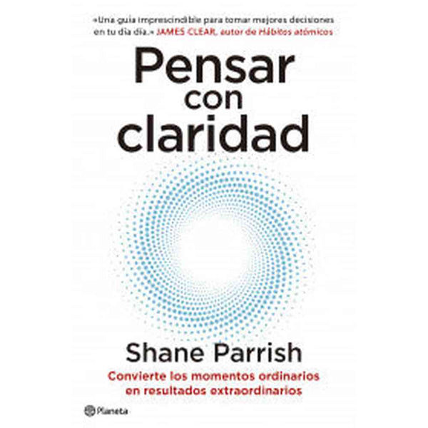 Libro Pensar con claridad de Shane Parrish - Planeta