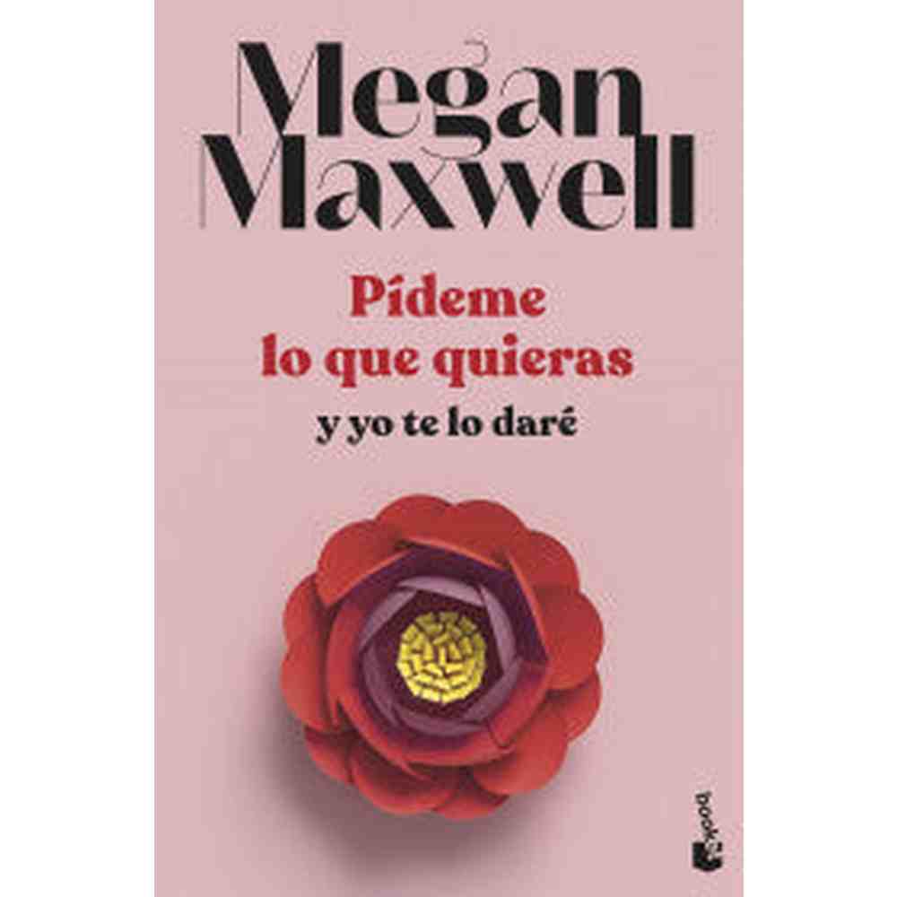 Libro Pídeme Lo Que Quieras Y Yo Te Lo Daré de Megan Maxwell -Booket