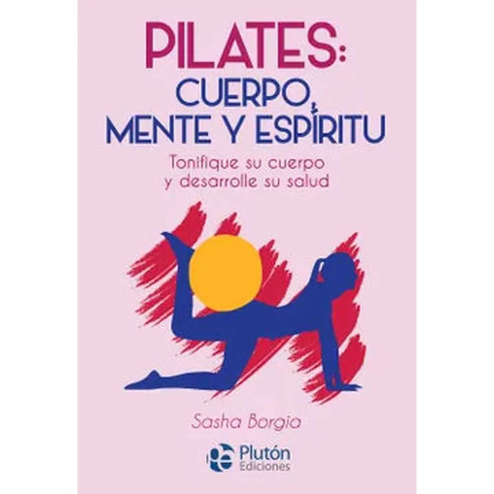Libro Pilates: Cuerpo Mente Y Espíritu de Sasha Borgia - Plutón