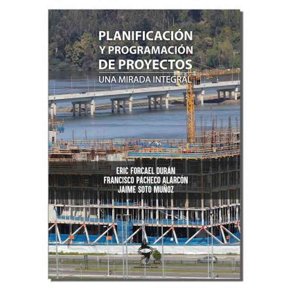 Libro Planificación Y Programación De Proyectos de Eric Forcael D. - Ediciones UBB