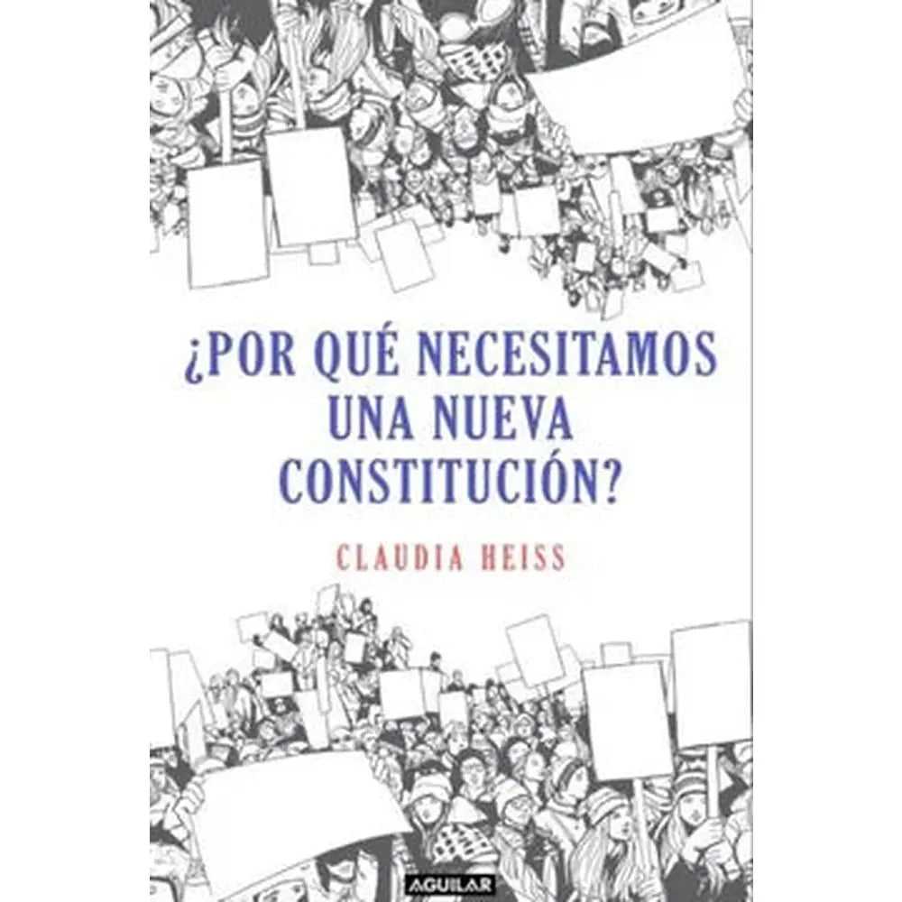 Libro ¿Por Qué Necesitamos Una Nueva Constitución? de Claudia Heiss