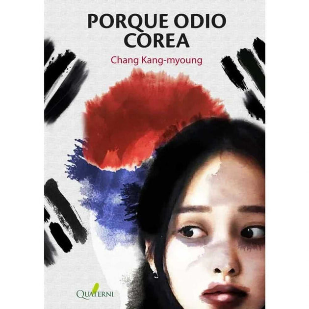 Libro Porque Odio Corea De Chang Kangdemyoung - Quaterni