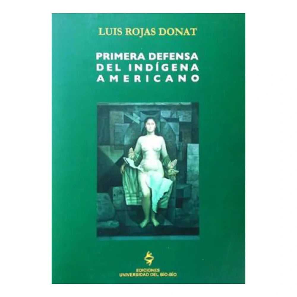 Libro Primera Defensa Del Indígena Americano de Luis Rojas Donat