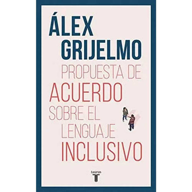 Libro Propuesta De Acuerdo Sobre El Lenguaje Inclusivo De  Álex Grijelmo