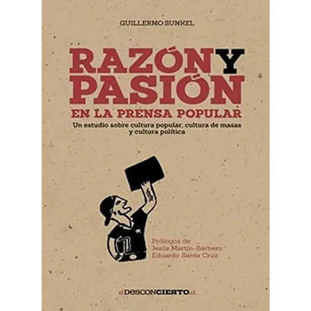Libro Razón Y Pasión En La Prensa Popular de Sunkel, Guillermo
