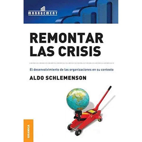 Libro Remontar Las Crisis: El Desenvolvimiento De Las Organizaciones En Su Contexto De Aldo Schlemenson - Granica